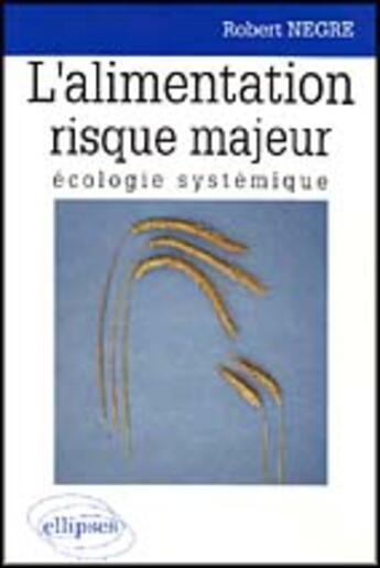 Couverture du livre « Alimentation risque majeur, ecologie systemique (l') » de Negre Robert aux éditions Ellipses