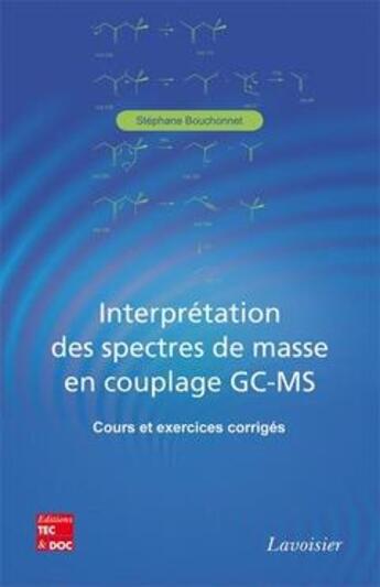 Couverture du livre « Interprétation des spectres de masse en couplage GC-MS : Cours et exercices corrigés » de Stephane Bouchonnet aux éditions Tec Et Doc