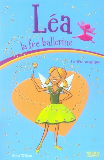 Couverture du livre « Léa la fée ballerine t.7 ; la fête magique » de Anna Wilson aux éditions Milan