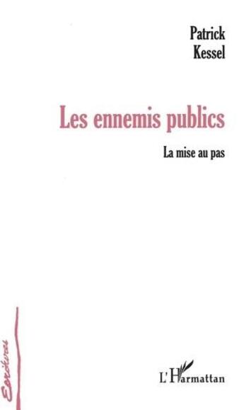 Couverture du livre « Les ennemis publics ; la mise au pas » de Patrick Kessel aux éditions L'harmattan