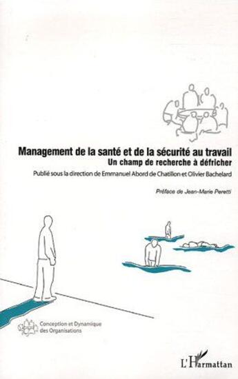 Couverture du livre « Management de la santé et de la sécurité au travail ; un champ de recherche à défricher » de Emmanuel Abord De Chatillon et Olivier Bachelard aux éditions L'harmattan