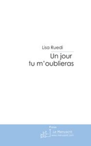 Couverture du livre « Un jour tu m'oublieras » de Lisa Ruedi aux éditions Le Manuscrit