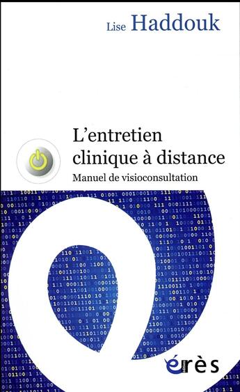 Couverture du livre « L'entretien clinique à distance ; manuel de visioconsultation » de Haddouk Lise aux éditions Eres