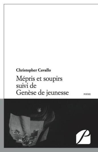 Couverture du livre « Mépris et soupirs ; genèse de jeunesse » de Christopher Cavallo aux éditions Editions Du Panthéon