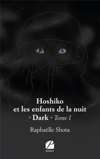 Couverture du livre « Hoshiko et les enfants de la nuit Tome 1 ; dark » de Raphaelle Shota aux éditions Editions Du Panthéon