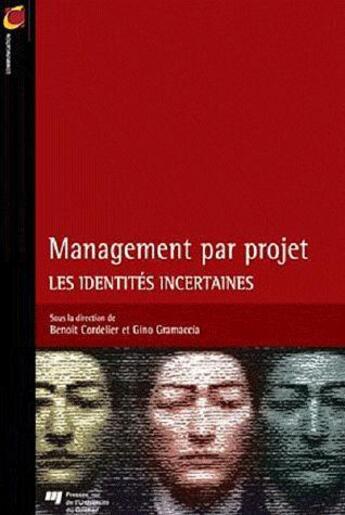 Couverture du livre « Management par projet ; les identités incertaines » de Benoit Cordelier et Gino Gramaccia aux éditions Pu De Quebec