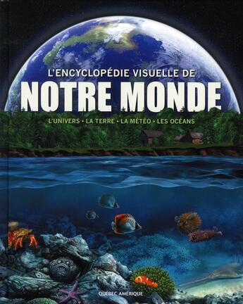 Couverture du livre « L'encyclopédie visuelle de notre monde ; univers, terre, méteo, océans » de Qa International aux éditions Quebec Amerique