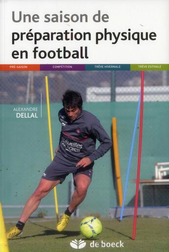 Couverture du livre « Une saison de préparation physique de football » de Alexandre Dellal aux éditions De Boeck Superieur
