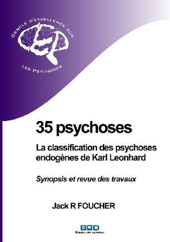 Couverture du livre « 35 psychoses ; la classification des psychoses endogènes de Karl Leonhard ; synopsis et revue des travaux » de Jack R. Foucher aux éditions Books On Demand