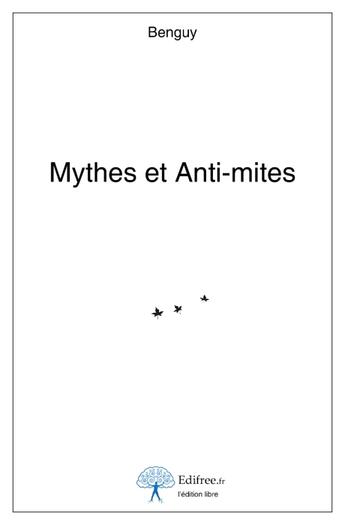 Couverture du livre « Mythes et anti-mites » de Benguy aux éditions Edilivre-aparis