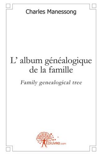 Couverture du livre « L' album genealogique de la famille - family genealogical tree » de Manessong Charles aux éditions Edilivre