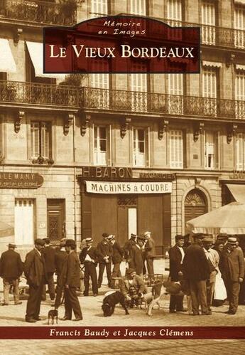 Couverture du livre « Le vieux Bordeaux » de Jacques Clemens et Francis Baudy aux éditions Editions Sutton