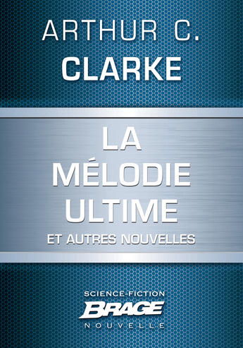 Couverture du livre « La mélodie ultime et autres nouvelles » de Arthur C. Clarke aux éditions Brage