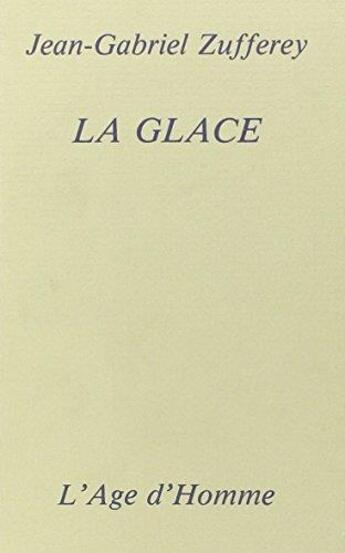 Couverture du livre « La Glace » de Zufferey J G aux éditions L'age D'homme