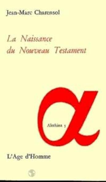 Couverture du livre « La Naissance Du Nouveau Testament » de Charensol/Jean Marc aux éditions L'age D'homme