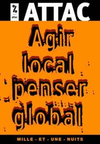 Couverture du livre « Agir Local, Penser Global » de Attac aux éditions Mille Et Une Nuits