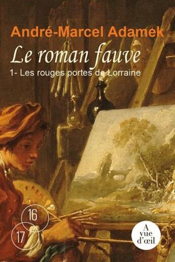 Couverture du livre « Le roman fauve t.1 ; les rouges portes de lorraine » de André-Marcel Adamek aux éditions A Vue D'oeil