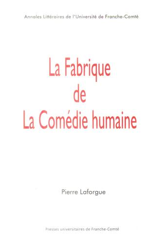 Couverture du livre « La Fabrique de la Comédie humaine » de Pierre Laforgue aux éditions Pu De Franche Comte