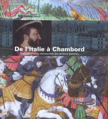 Couverture du livre « De l'italie a chambord francois 1er et la chevauchee des princes francais » de  aux éditions Somogy