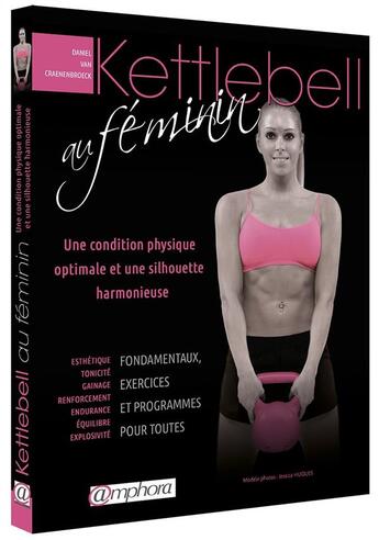 Couverture du livre « Kettlebell au féminin ; une condition physique optimale et une silhouette harmonieuse » de Daniel Van Craenenbroeck aux éditions Amphora