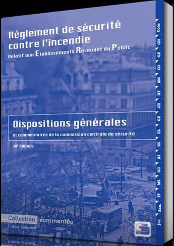 Couverture du livre « Réglement de sécurité incendie relatif aux établissements recevant du public ; dispositions générales commentées (28e édition) » de  aux éditions France Selection