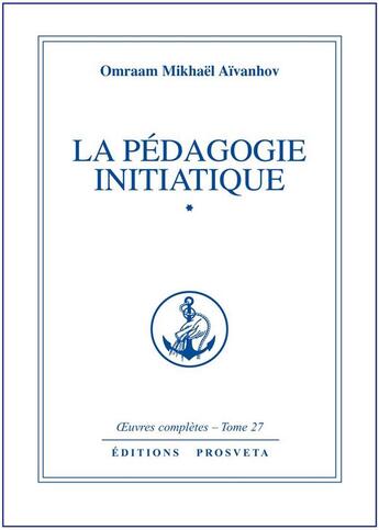 Couverture du livre « OEUVRES COMPLETES Tome 27 : la pédagogie initiatique Tome 1 » de Omraam Mikhael Aivanhov aux éditions Prosveta