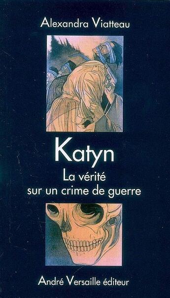 Couverture du livre « Katyn ; la vérité sur un crime de guerre » de Alexandra Viatteau aux éditions Andre Versaille