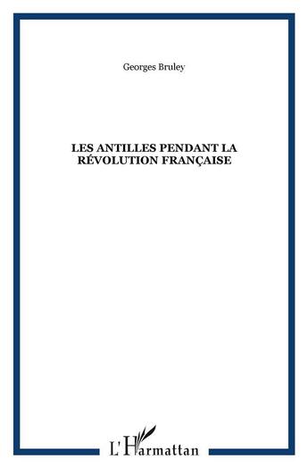 Couverture du livre « Les Antilles pendant la Révolution française » de Bruley Georges aux éditions L'harmattan