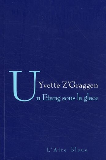 Couverture du livre « Un étang sous la glace » de Yvette Z'Graggen aux éditions Éditions De L'aire