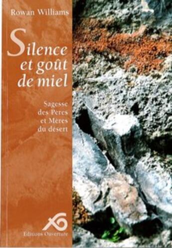 Couverture du livre « Silence et goût de miel ; sagesse des pères et mères du desert » de Williams Rowan aux éditions Ouverture