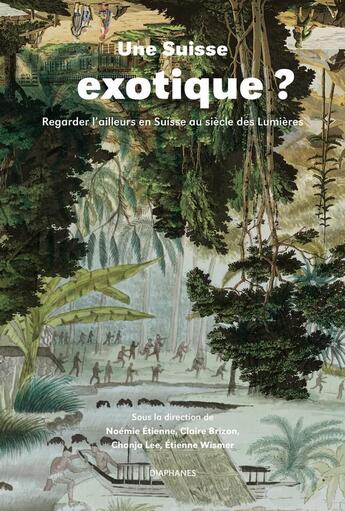 Couverture du livre « Une Suisse exotique ? ; regarder l'ailleurs en Suisse au siècle des Lumières » de Noemie Etienne et Claire Brizon et Chonja Lee et Etienne Wismer aux éditions Diaphanes