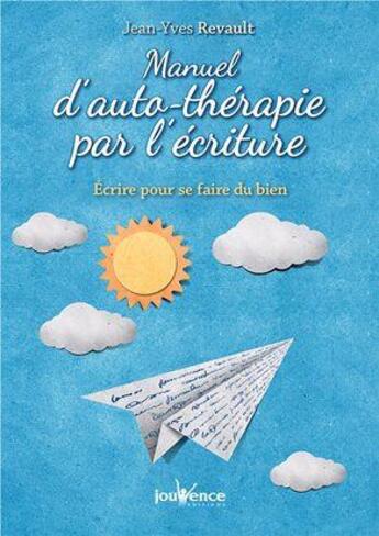 Couverture du livre « Manuel d'auto-thérapie par l'écriture ; écrire pour se faire du bien » de Jean-Yves Revault aux éditions Jouvence