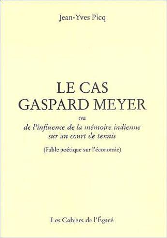 Couverture du livre « Le cas Gaspard Meyer ; ou de l'influence de la mémoire indienne sur un court de tennis » de Picq aux éditions Cahiers De L'egare