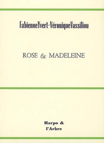 Couverture du livre « Rose & madeleine » de F.Yvert&V.Vassiliou aux éditions Harpo & Editions