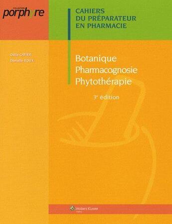 Couverture du livre « Botanique, pharmocognosie, phytothérapie (3e édition) » de Catier/Roux aux éditions Editions Porphyre