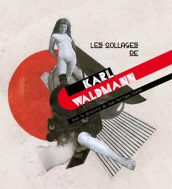 Couverture du livre « Les collages de karl waldmann » de Jean-Philippe Cazier aux éditions Jannink