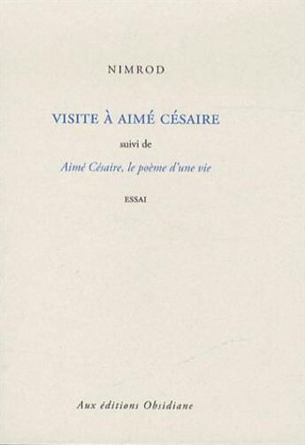 Couverture du livre « Visite à Aimé Césaire ; Aimé Césaire, le poème d'une vie » de Nimrod aux éditions Obsidiane