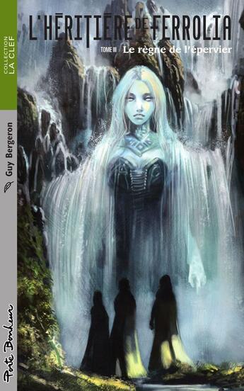 Couverture du livre « L'héritière de Ferrolia t.3 ; le règne de l'épervier » de Guy Bergeron aux éditions Porte Bonheur