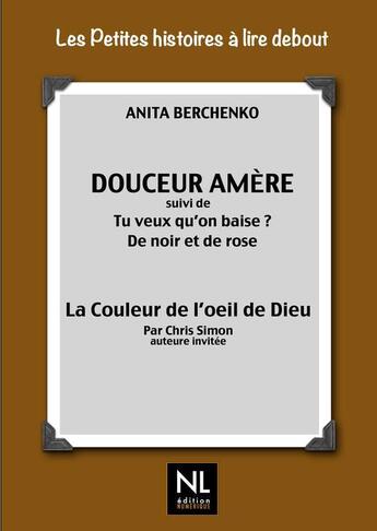 Couverture du livre « Douceur amère ; tu veux qu'on baise ? ; de noir et de rose ; la couleur de l'oeil de Dieu » de Simon Chris et Anita Berchenko aux éditions Numeriklivres