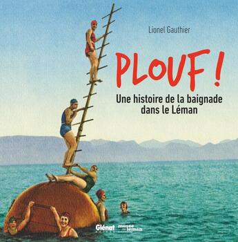 Couverture du livre « Plouf ! une histoire de la baignade dans le Léman » de Lionel Gauthier aux éditions Glenat