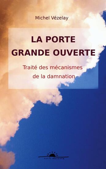 Couverture du livre « La porte grande ouverte : traité des mécanismes de la damnation » de Michel Vézelay aux éditions Books On Demand