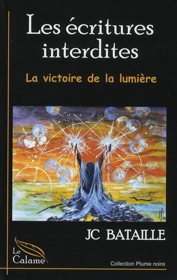 Couverture du livre « Écritures interdites t.3 ; la victoire de la lumière » de J-C Bataille aux éditions Calame