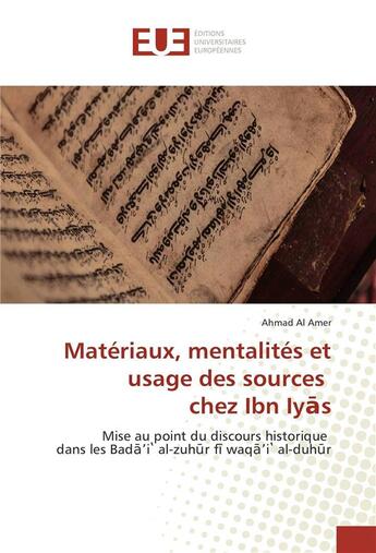 Couverture du livre « Materiaux, mentalites et usage des sources chez ibn iy s » de Al Amer Ahmad aux éditions Editions Universitaires Europeennes