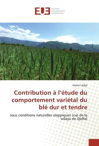 Couverture du livre « Contribution a l'etude du comportement varietal du ble dur et tendre » de Ladjal Imane aux éditions Editions Universitaires Europeennes