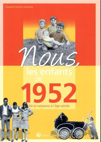 Couverture du livre « Nous, les enfants de : 1952 ; de la naissance à l'âge adulte » de Claudine Romain-Demanie aux éditions Wartberg