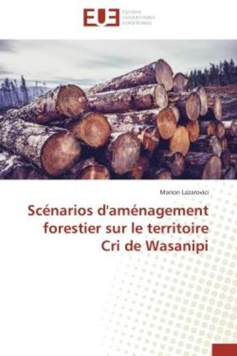 Couverture du livre « Scenarios d'amenagement forestier sur le territoire cri de wasanipi » de Lazarovici Marion aux éditions Editions Universitaires Europeennes