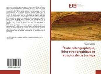 Couverture du livre « Etude petrographique, litho-stratigraphique et structurale de lushiga » de Desire Mukanz Jean aux éditions Editions Universitaires Europeennes