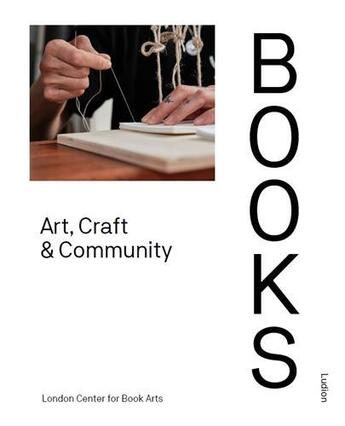 Couverture du livre « Books art, craft & community » de London Center For Bo aux éditions Thames & Hudson