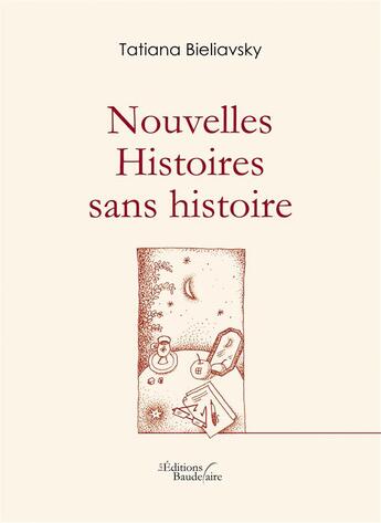 Couverture du livre « Nouvelles ; histoires sans histoires » de Tatiana Bieliavsky aux éditions Baudelaire