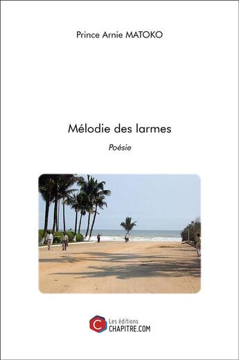 Couverture du livre « Mélodie des larmes » de Matoko Prince Arnie aux éditions Chapitre.com